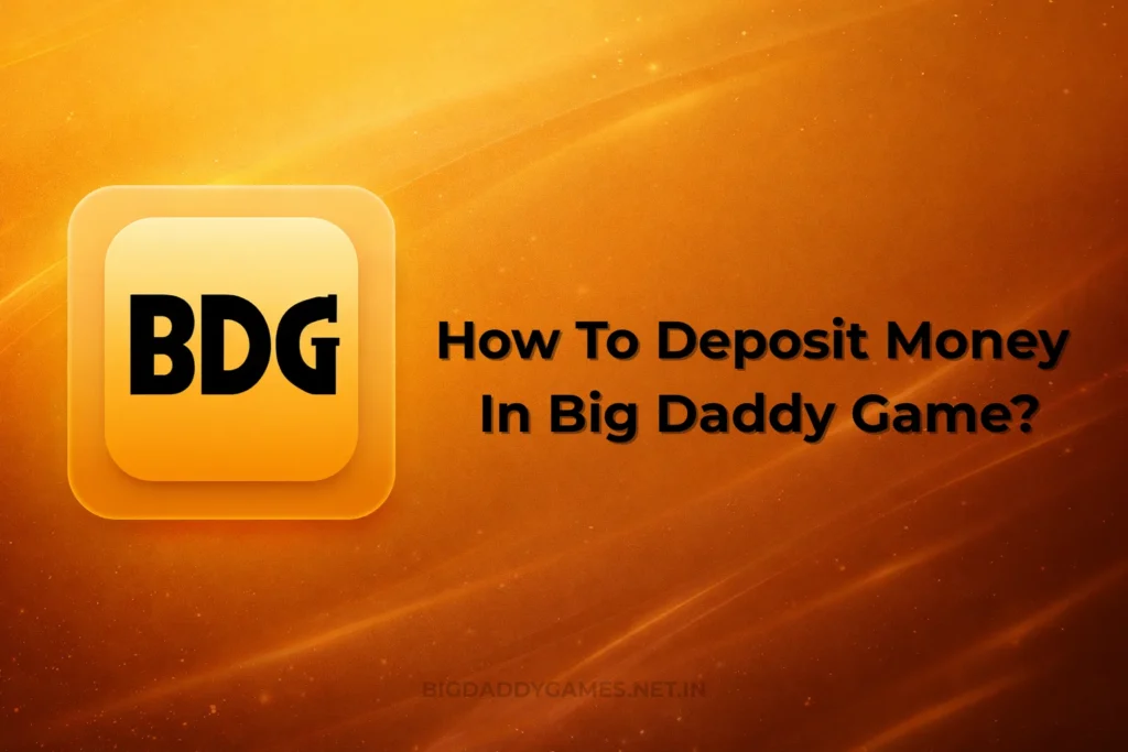 HOW TO DEPOSIT MONEY IN BIG DADDY GAME?
